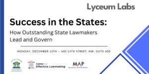 Banner for Joining Lyceum Labs Panel Discussion with title, "Success in the States: How Outstanding State Lawmakers Lead and Govern"